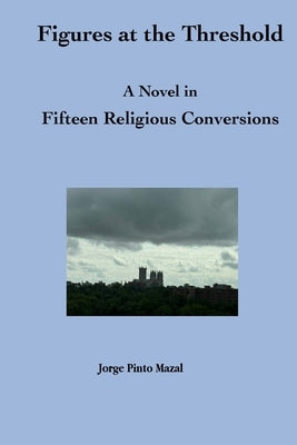 Figures at the Threshold. A Novel in Fifteen Religious Conversions by Pinto Mazal, Jorge