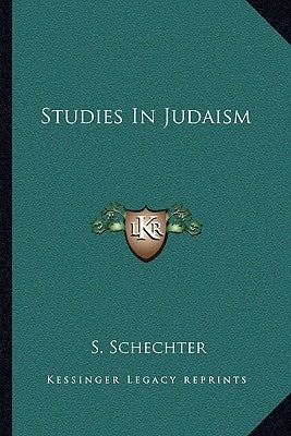 Studies In Judaism by Schechter, S.