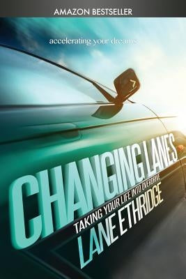 Changing Lanes: Take Your Life Into Overdrive by Ethridge, Lane/L Howard/H