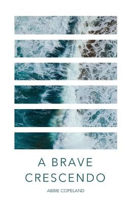 A Brave Crescendo by Copeland, Abbie
