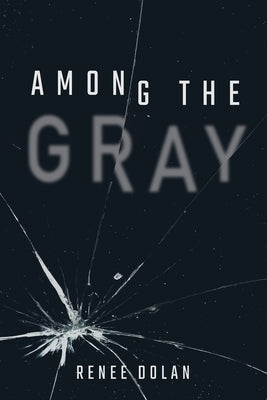 Among the Gray by Dolan, Renee