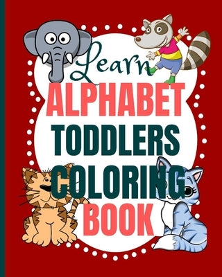 Learn Alphabet Toddlers Coloring Book: Coloring the letters of the alphabet and words for toddlers - toddler coloring book ages 2-4 by Edition, La Plume Dorée