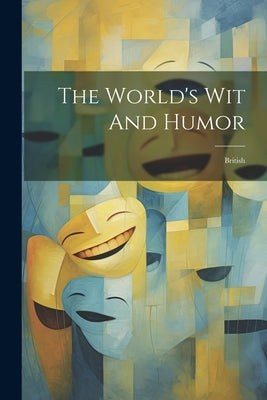 The World's Wit And Humor: British by Anonymous