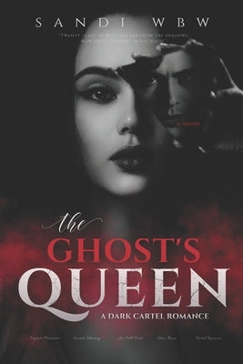 The Ghost Queen: A Dark Cartel Romance by Wbw, Sandi