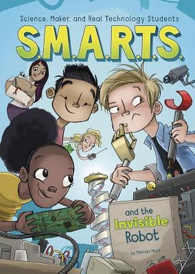 S.M.A.R.T.S. and the Invisible Robot by Metz, Melinda