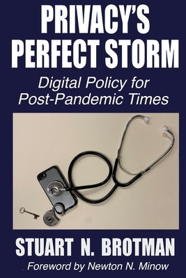 Privacy's Perfect Storm: Digital Policy for Post-Pandemic Times by Minow, Newton N.