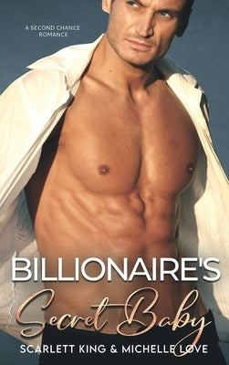 Billionaire's Secret Baby: A Second Chance Romance by King, Scarlett