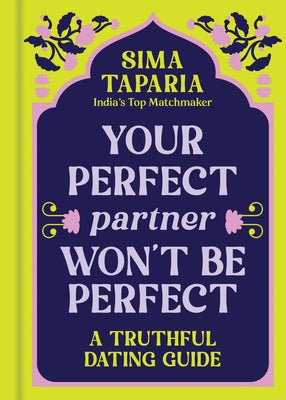 Your Perfect Partner Won't Be Perfect: A Truthful Dating Guide by Taparia, Sima