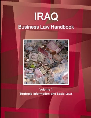 Iraq Business Law Handbook Volume 1 Strategic Information and Basic Laws by Www Ibpus Com