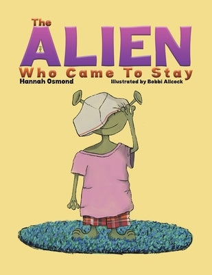 The Alien Who Came to Stay by Osmond, Hannah