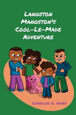 Langston Mangston's Cool-Le-Made Adventure by Hayes, Chandler G.