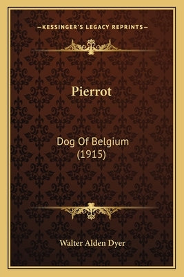 Pierrot: Dog Of Belgium (1915) by Dyer, Walter Alden