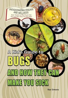 A Kid's Guide to Bugs and How They Can Make You Sick by Simons, Rae