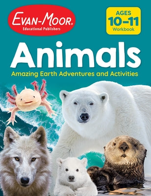 Animals: Amazing Earth Adventures and Activities, Age 10 - 11 Workbook by Evan-Moor Educational Publishers