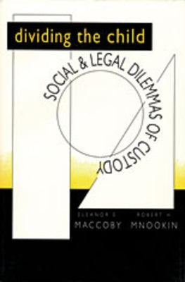 Dividing the Child: Social and Legal Dilemmas of Custody by Maccoby, Eleanor E.