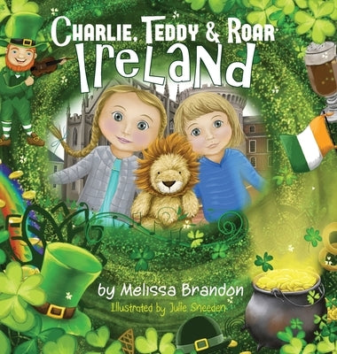 Charlie, Teddy and Roar: Ireland by Brandon, Melissa
