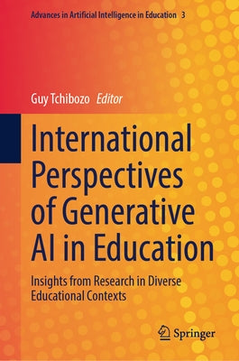 International Perspectives of Generative AI in Education: Insights from Research in Diverse Educational Contexts by Tchibozo, Guy