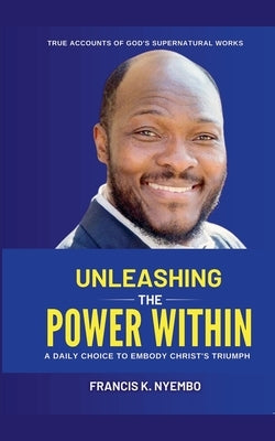 Unleashing The Power Within by Nyembo, Francis K.