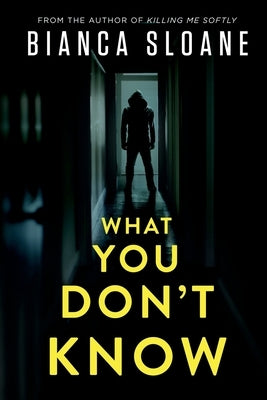 What You Don't Know by Sloane, Bianca