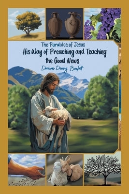 The Parables of Jesus His way of Preaching and Teaching the Good News by Burkett, Deacon Denny