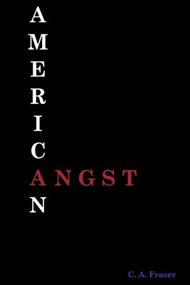 American Angst by Fraser, C. a.