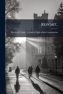 Report.. by Hartford, Conn Technical High School Co