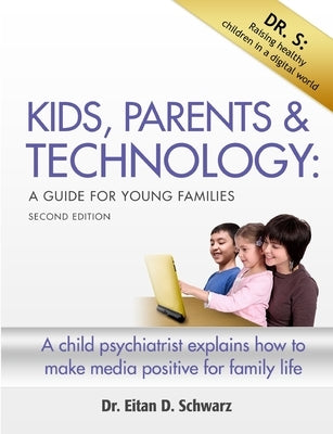 Kids, Parents, and Technology: An Instruction Manual for Young Families by Schwarz Faacap Dlfapa, Eitan