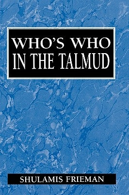 Who's Who in the Talmud by Frieman, Shulamis