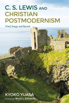 C.S. Lewis and Christian Postmodernism by Yuasa, Kyoko