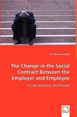 The Change in the Social Contract Between the Employer and Employee by Lapkoff, Monica