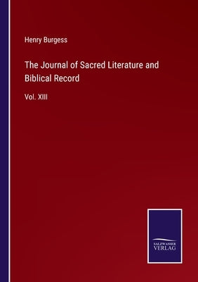 The Journal of Sacred Literature and Biblical Record: Vol. XIII by Burgess, Henry