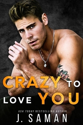 Crazy to Love You: A Forbidden, Rockstar Standalone Romance by Saman, J.