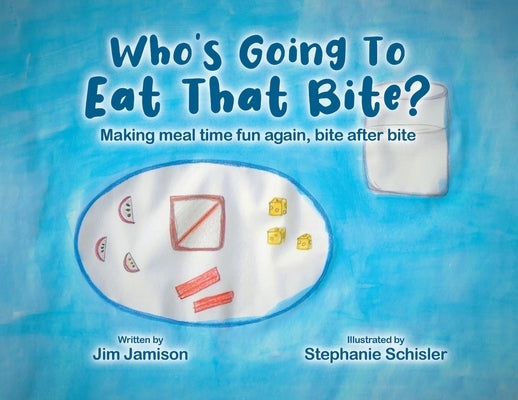 Who's Going To Eat That Bite?: Making meal time fun again, bite after bite by Jamison, Jim