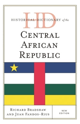 Historical Dictionary of the Central African Republic by Bradshaw, Richard