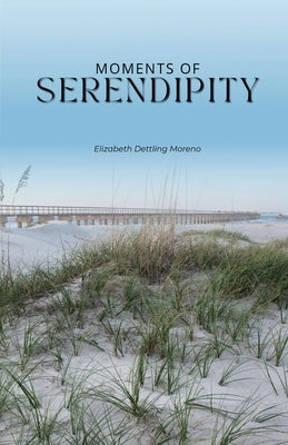 Moments of serendipity by Moreno, Elizabeth