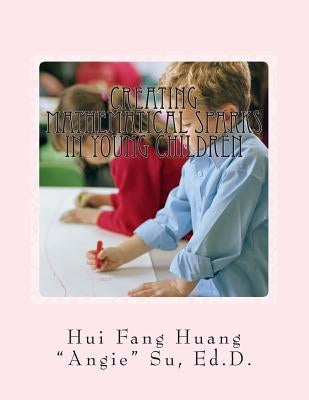 Creating Mathematical Sparks in Young Children by Su, Hui Fang Huang Angie