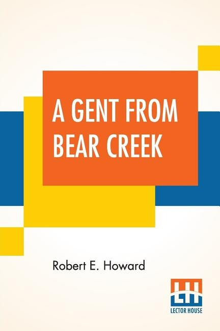 A Gent From Bear Creek by Howard, Robert E.
