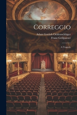 Correggio: A Tragedy by Oehlenschläger, Adam Gottlob