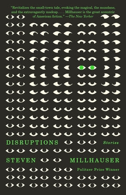Disruptions: Stories by Millhauser, Steven