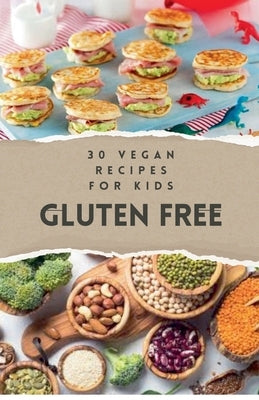 30 Vegan Recipes for Kids Gluten Free by Bdm