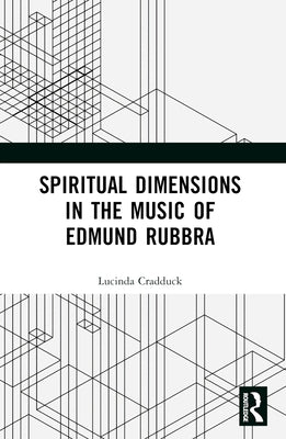 Spiritual Dimensions in the Music of Edmund Rubbra by Cradduck, Lucinda