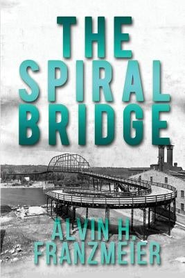 The Spiral Bridge by Franzmeier, Alvin H.