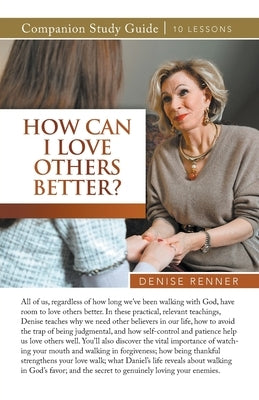 How Can I Love Others Better? Study Guide by Renner, Denise
