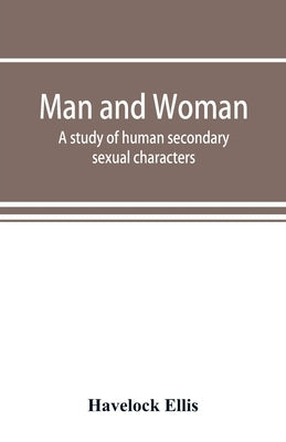 Man and woman: a study of human secondary sexual characters by Ellis, Havelock