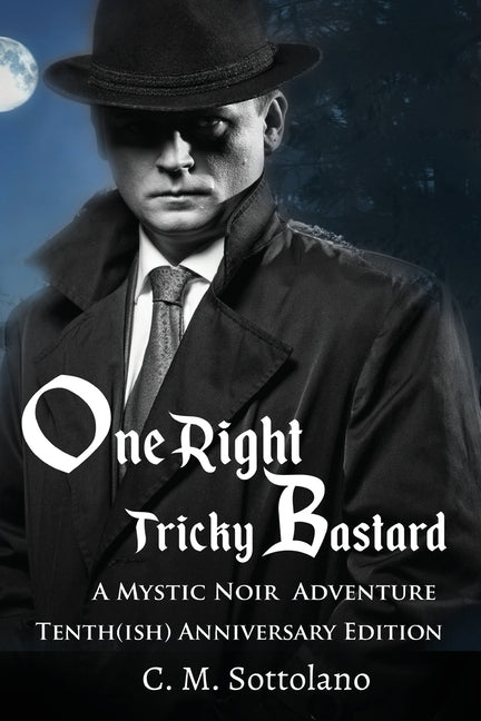 One Right Tricky Bastard: A Mystic Noir Adventure by Sottolano, C. M.