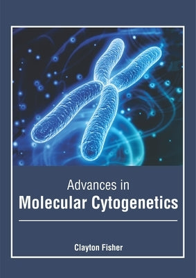 Advances in Molecular Cytogenetics by Fisher, Clayton