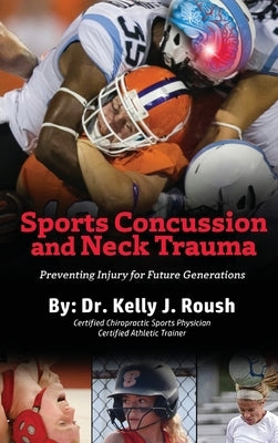 Sports Concussion and Neck Trauma: Preventing Injury for Future Generations by Roush, Kelly