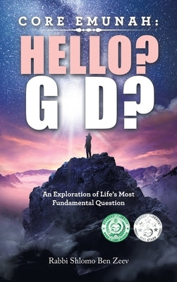 Core Emunah: Hello? G-D?: An Exploration of Life's Most Fundamental Question by Zeev, Rabbi Shlomo Ben