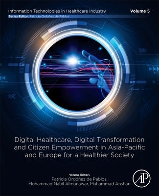 Digital Healthcare, Digital Transformation and Citizen Empowerment in Asia-Pacific and Europe for a Healthier Society by de Pablos, Patricia Ordonez