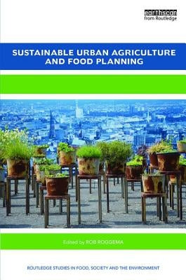 Sustainable Urban Agriculture and Food Planning by Roggema, Rob